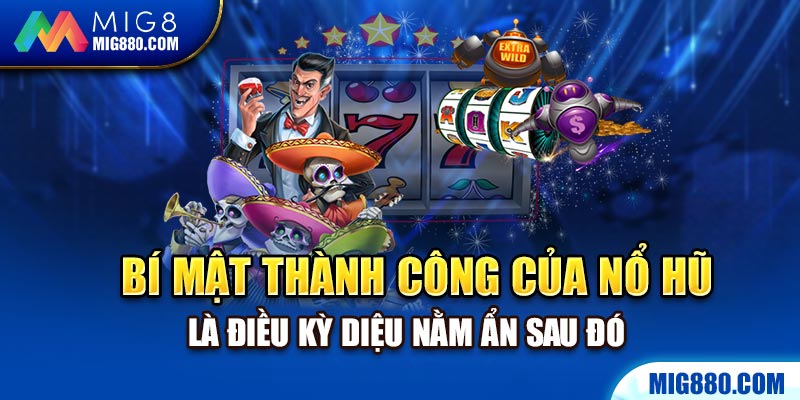 Bí mật thành công của nổ hũ là điều kỳ diệu nằm ẩn sau đó