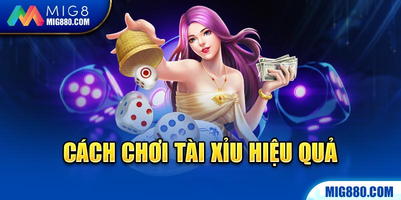 Cách chơi Tài Xỉu hiệu quả