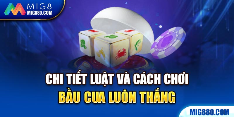 Chi tiết luật và cách chơi bầu cua luôn thắng