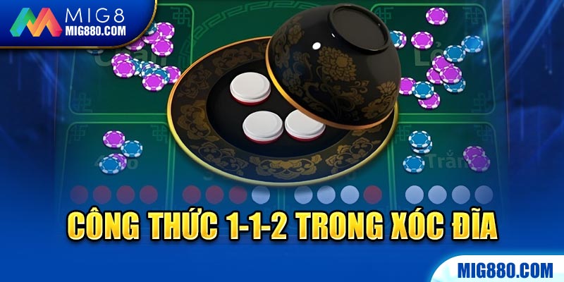 Công thức 1-1-2 trong xóc đĩa được đánh giá là khá hiệu quả