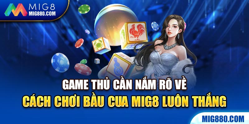 Game thủ cần nắm rõ về cách chơi bầu cua Mig8 luôn thắng