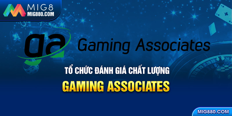 Gaming Associates chứng nhận giám sát cho nhà cái Mig8