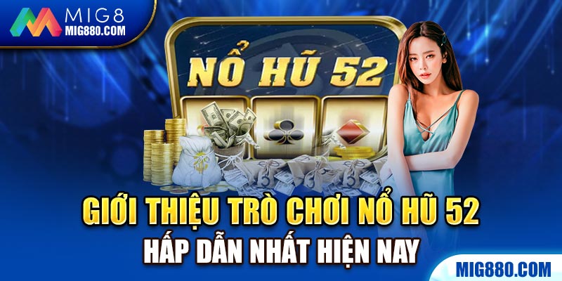 Giới thiệu trò chơi nổ hũ 52 hấp dẫn nhất hiện nay