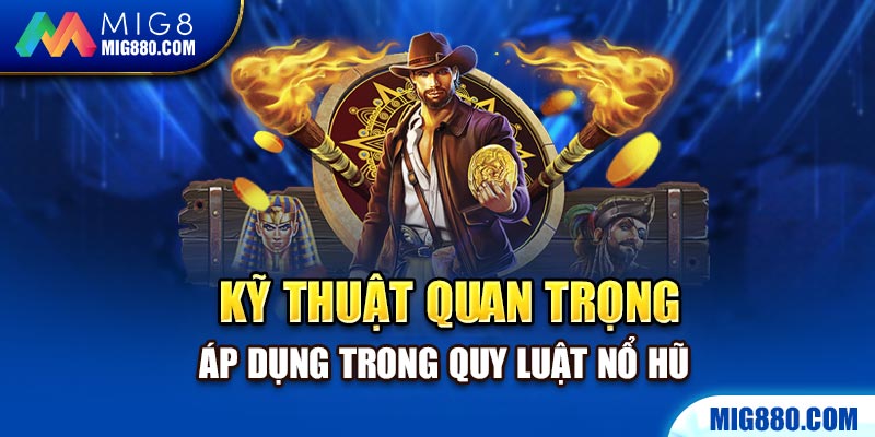 Quay đều: Kỹ thuật quan trọng áp dụng trong quy luật Nổ Hũ