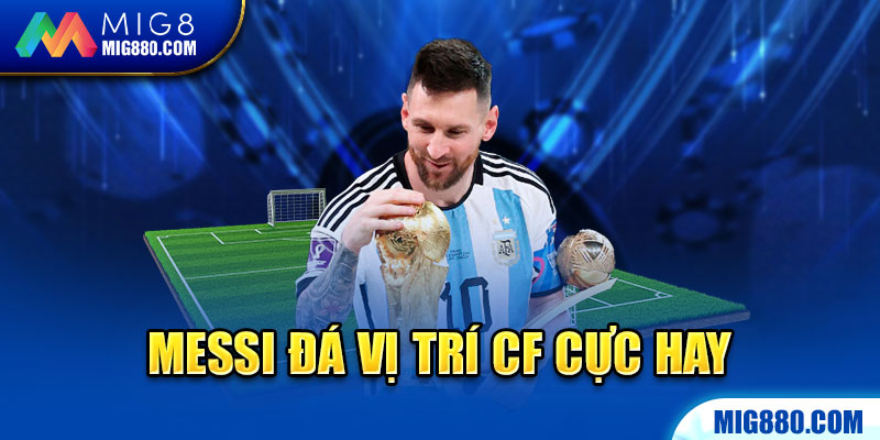 Messi đá vị trí CF cực hay