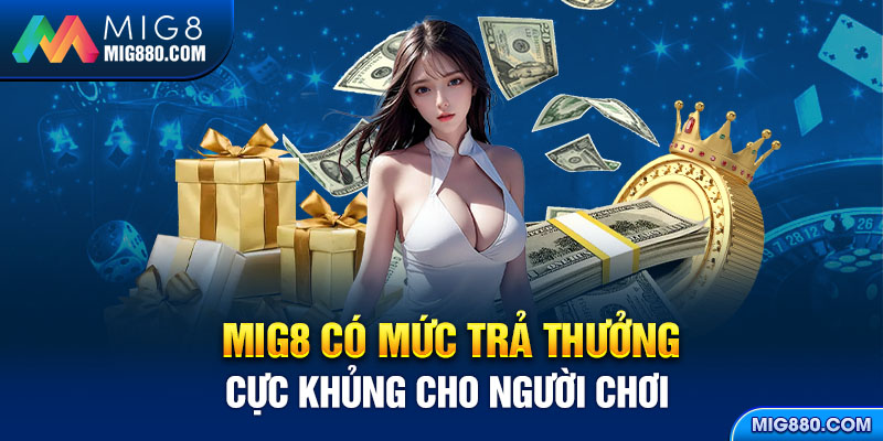 Nhà cái có mức trả thưởng cực khủng cho người chơi