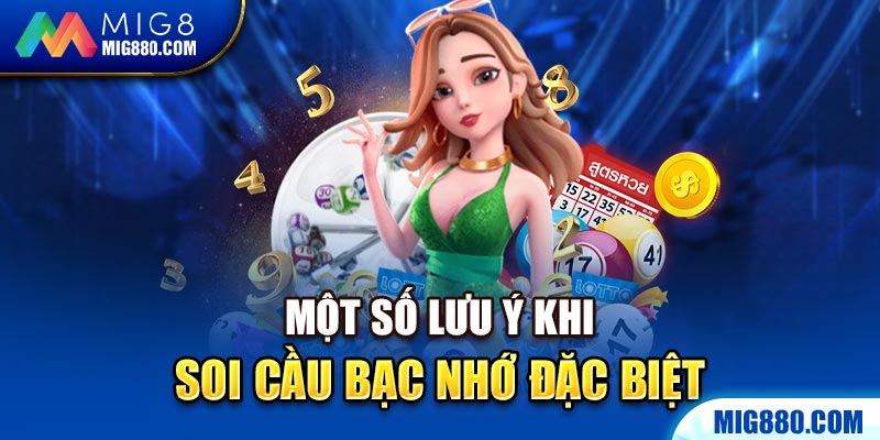 Một số lưu ý khi soi cầu bạc nhớ đặc biệt