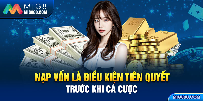 Nạp vốn là điều kiện tiên quyết trước khi cá cược