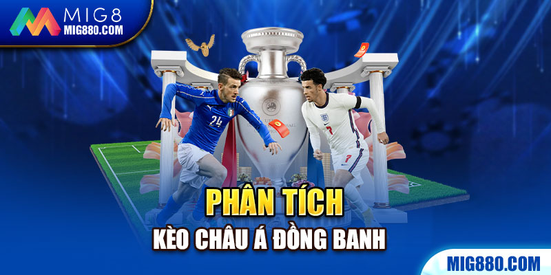 Phân tích kèo châu Á đồng banh