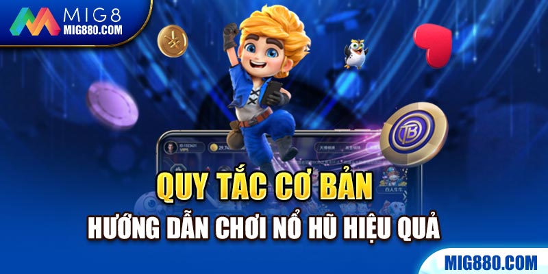 Quy tắc cơ bản hướng dẫn chơi nổ hũ hiệu quả