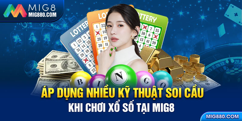 Áp dụng nhiều kỹ thuật soi cầu khi chơi xổ số tại mig8