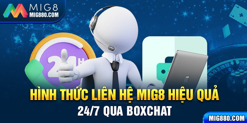 Hình thức liên hệ Mig8 hiệu quả 24/7 qua boxchat