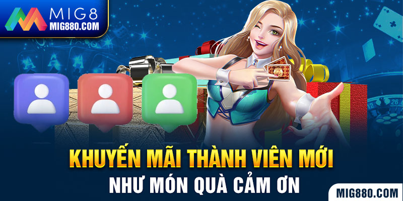 Ưu đãi tân binh như món quà cảm ơn 