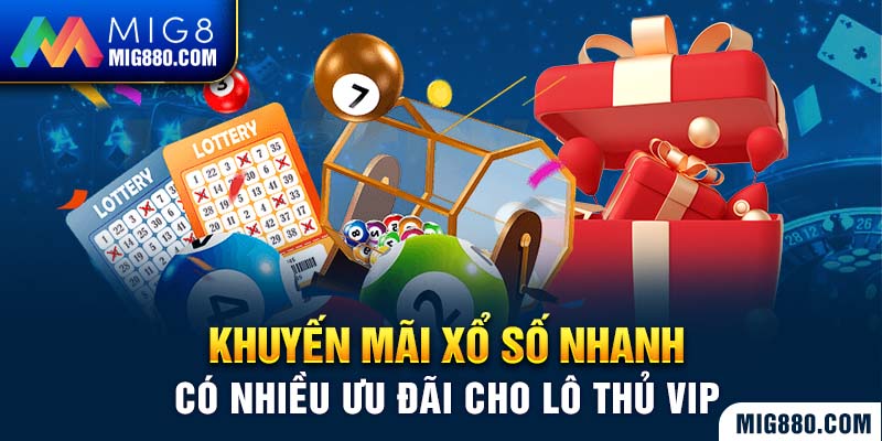 Khuyến mãi xổ số nhanh có nhiều ưu đãi cho lô thủ VIP