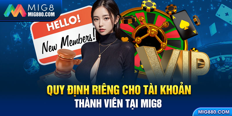 Quy định riêng cho tài khoản thành viên tại MIG8