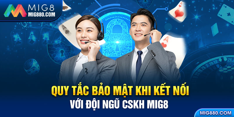 Quy tắc bảo mật khi kết nối với đội ngũ CSKH MIG8