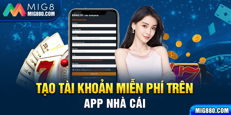 Tạo tài khoản miễn phí trên app nhà cái bằng di động