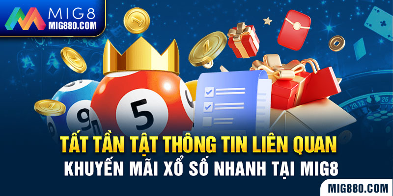 Tất tần tật thông tin liên quan khuyến mãi xổ số nhanh tại MIG8