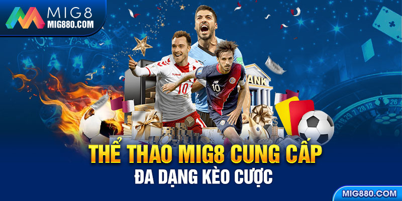 Thể thao Mig8 cung cấp đa dạng kèo cược