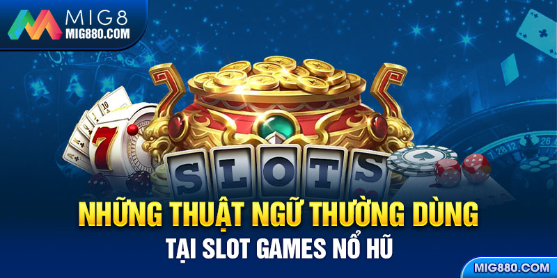 Những thuật ngữ thường dùng trong Slotgame